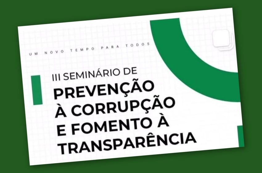  O III Seminário Municipal de Prevenção à Corrupção e Fomento à Transparência chega ao final com excelência