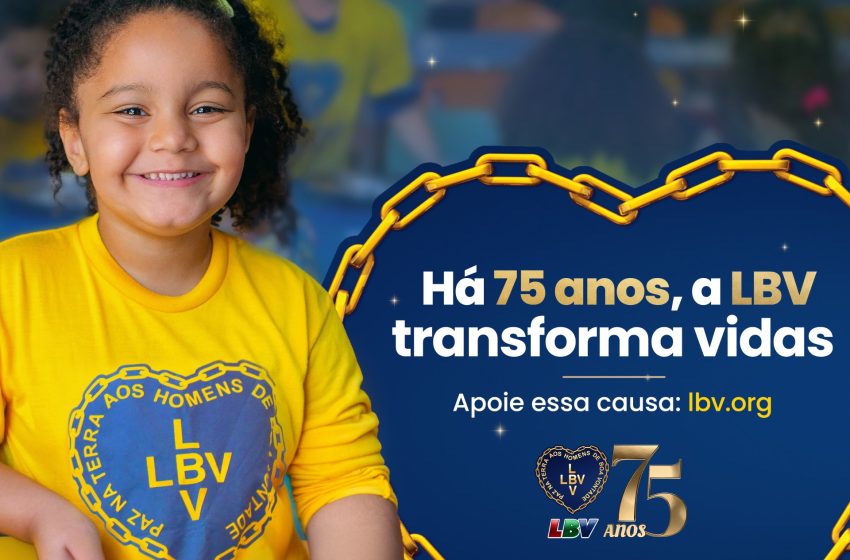   LBV: 75 anos de Solidariedade e transformação social “Por um Brasil melhor e por uma Humanidade mais feliz”